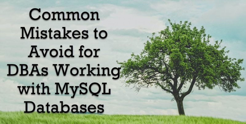 Common Mistakes to Avoid for DBAs Working with MySQL Databases common-mistakes-800x405 