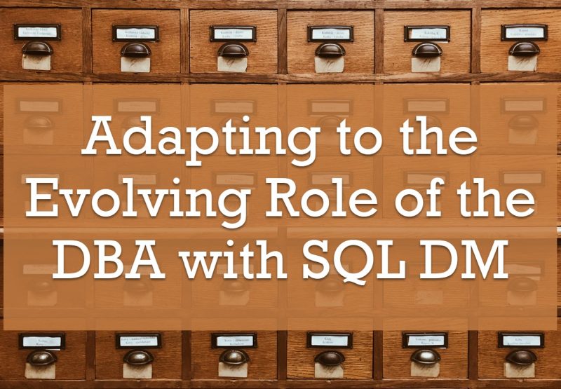 Adapting to the Evolving Role of the DBA with SQL DM evolving-role-800x555 