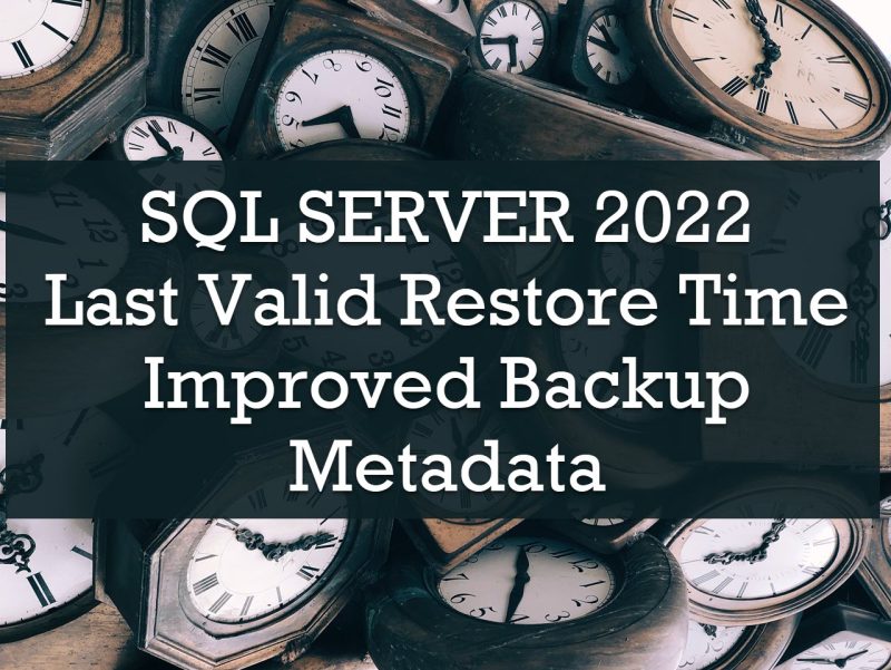 SQL SERVER 2022 - Last Valid Restore Time - Improved Backup Metadata last-valid-restore-time-800x601 