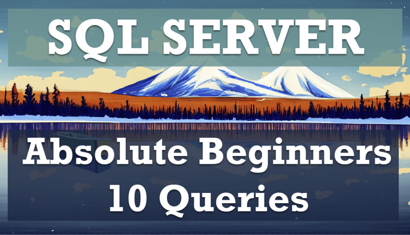 SQL SERVER - Absolute Beginners 10 Queries 10absolutelybeginners-800x459 