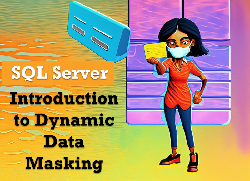 SQL SERVER - Introduction to Dynamic Data Masking dynamicdatamasking-800x580 