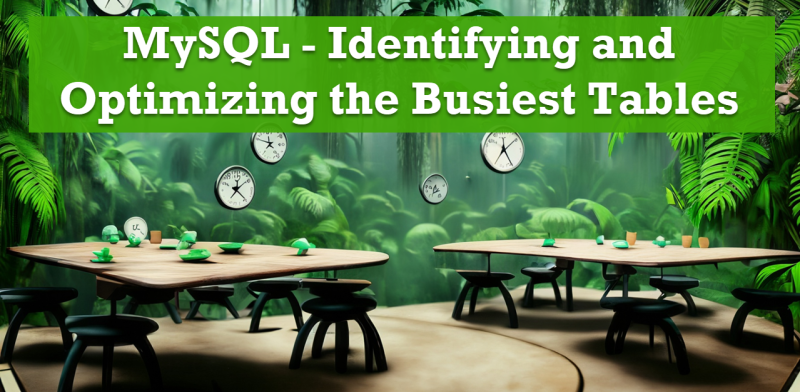 MySQL - Identifying and Optimizing the Busiest Tables usedtable-800x392 